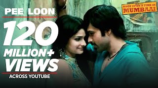 FULL VIDEO quotPee Loonquot  Once Upon A Time in Mumbai  Emraan Hashmi Prachi  Pritam Mohit Chauhan [upl. by Hesoj]