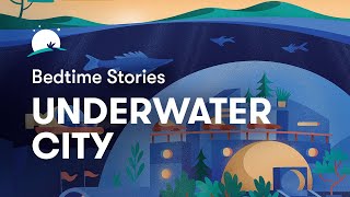 Bedtime Story to Help You Sleep  The Underwater City  BetterSleep [upl. by Tomi658]