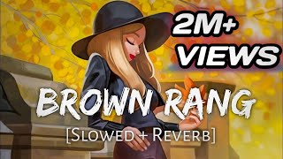 Brown rang slowed and reverb lofi song 😇Yoyo honey singh 30brownrangstatusyoyohoneysingh lofi [upl. by Cordie]