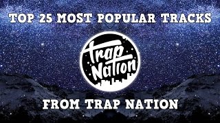 Top 25 Most Popular Tracks From Trap Nation [upl. by Aramac]