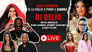 NANCY MEDRANO SE LA VUELVE A PONER A SANDRA DJ DELIO ENVIA MENSAJE A SANDRA ROBERT amp CANDY FLOW [upl. by Devonne]