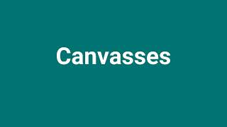 Canvasses Meaning and Pronunciation [upl. by Euqilegna]