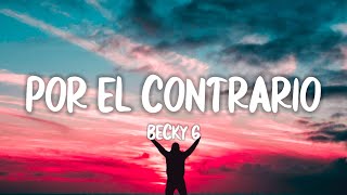 Becky G  POR EL CONTRARIO Lyrics [upl. by Rufe]