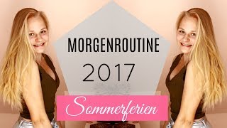 MORGENROUTINE SOMMERFERIEN 2017 [upl. by Lauralee]