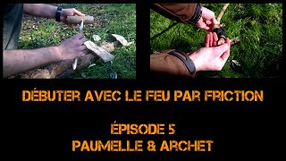 Débuter avec le feu par friction  épisode 5  Paumelle et Archet [upl. by Gader715]