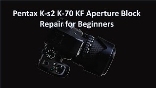 Pentax Ks2 K70 and KF Aperture Block Repair in 30 minutes  Basic Tools  Beginner Friendly [upl. by Danuloff]