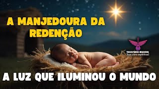 A manjedoura da redenção  A luz que iluminou o mundo [upl. by Demetris]