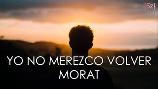 Morat  Yo No Merezco Volver Letra [upl. by Newbold665]