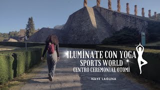 Ilumínate con Yoga en Centro Ceremonial Otomí  NAYE LAGUNA [upl. by Andromeda]