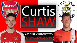 Arsenal V Luton Town Live Watch Along Curtis Shaw TV [upl. by Farrel856]