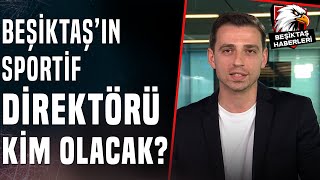 Beşiktaşın Sportif Direktörü Kim Olacak Furkan Yıldız O İsimleri Tek Tek Açıkladı [upl. by Aylmer577]