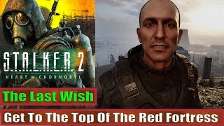 Get To The Top Of The Red Fortress The Last Wish STALKER 2 Heart of Chornobyl [upl. by Trudey]