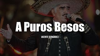 Vicente Fernández  A Puros Besos LETRA [upl. by Eillil]