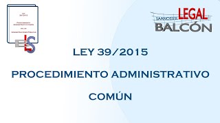 ADMINISTRATIVO I LEY 392015 PROCEDIMIENTO ADMINISTRATIVO COMUN [upl. by Ashley177]