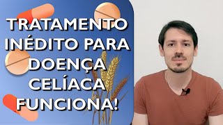 O que é Doença Celíaca Entenda o papel do Glúten e o tratamento inédito que teve ótimo resultado [upl. by Seebeck]