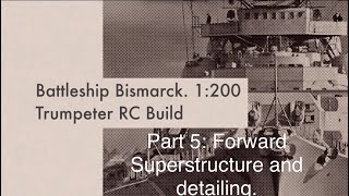 1200 Bismarck RC build Part 5 Forward Superstructure Detailing [upl. by Shandra743]