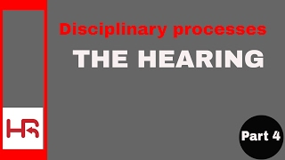 Disciplinary Processes Part 4 the hearing [upl. by Rafter]