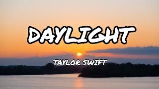 Daylight  Taylor Swift  Lyrics [upl. by Mariam]