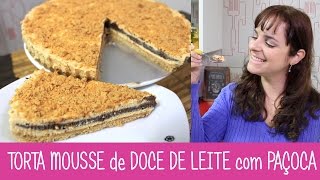 TORTA MOUSSE de DOCE DE LEITE com PAÇOCA  328  Receitas da Mussinha [upl. by Aicemed]