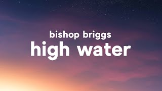 Bishop Briggs  High Water Lyrics [upl. by Ennairej]