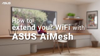 How to Extend Your WiFi with ASUS AiMesh  ASUS SUPPORT [upl. by Casey399]