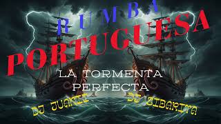 RUMBA PORTUGUESALA TORMENTA PERFECTA🐦REMIX POR DJ SIBARITA FT DJ JUAKI 🐦 [upl. by Erminna]