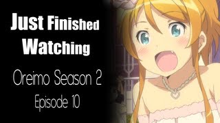 Just Finished Watching Ore no Imouto Season 2  Episodes 9 amp 10  Impressions [upl. by Kcirdor]