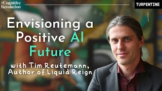 Envisioning a Positive AI Future with Tim Reutemann Author of Liquid Reign [upl. by Alida]