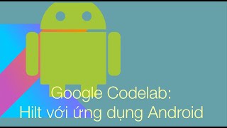 Android 11 Hilt  Lập trình Android nâng cao Theo Google Code lab Hilt với ứng dụng Android [upl. by Hornstein]