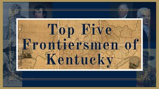 Top Five Frontiersmen of Kentucky [upl. by Llertnom]