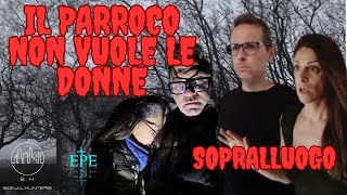 IL PARROCO NON VUOLE LE DONNE  SOPRALLUOGO  CON EPE TERESA  Sopralluogo [upl. by Wolenik267]