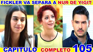 NO ME DEJES IR 🍊CAPITULO 105 🍊AVANCE RESUMEN🍊 FICKLER QUIERE SEPARA A NUR Y YIGIT [upl. by Jobye778]