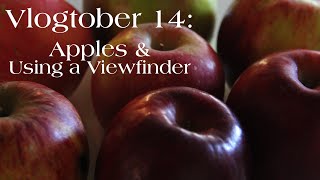 Vlogtober 14 Apples amp Using a Viewfinder [upl. by Omsoc]