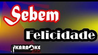 Sebem A Felicidade Karaoke [upl. by Grail]