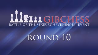 Round 10 Gibraltar International Chess Festival  Battle of the Sexes Scheveningen Event [upl. by Ahtiekal]