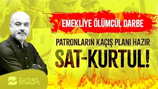 Emekliye ölümcül darbeyi indirecekler Patronların kaçış planı hazır Satkurtul  Turhan Bozkurt [upl. by Minerva]