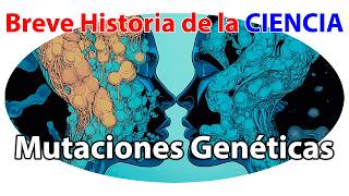 Mutaciones Genéticas ¿Cómo Pueden Transformar el Futuro de la Humanidad  Historia de la Ciencia [upl. by Estella]