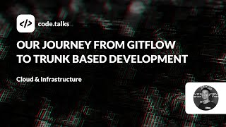 codetalks 2023  Our journey from Gitflow to Trunk Based Development [upl. by Ojyram]