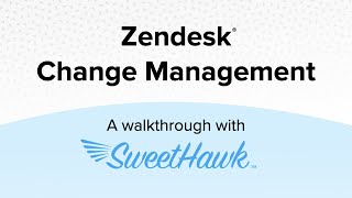 Zendesk change management walkthrough with SweetHawk apps [upl. by Wei]