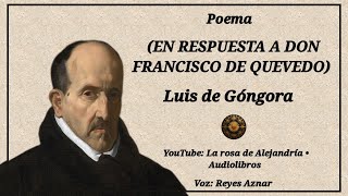 Poema EN RESPUESTA A DON FRANCISCO DE QUEVEDO de Luis de Góngora  Voz Reyes Aznar [upl. by Mayce]