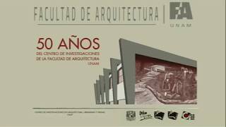 FA UNAM 50 AÑOS DEL CENTRO DE INVESTIGACIONES DE LA FACULTAD DE ARQUITECTURA [upl. by Bondon]