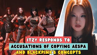 ITZY RESPONDS TO ACCUSATIONS OF COPYING AESPA AND BLACKPINKS CONCEPTS [upl. by Nevyar910]