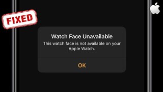 How to Fix Apple Watch Face Unavailable This Watch Face is Not Available on your Apple Watch [upl. by Donella355]