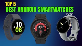 Top 5 Best Android Smartwatches 2024  Android Smartwatches [upl. by Ahseuqal]