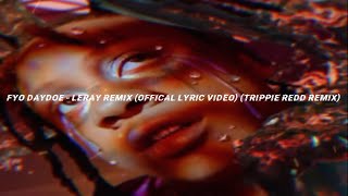 FYO Daydoe  Leray Remix Official Lyric Video Trippie Redd Remix [upl. by Eniamraj758]