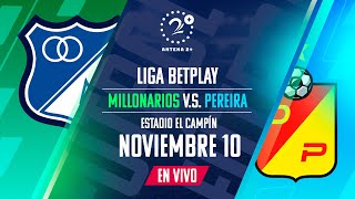 MILLONARIOS VS PEREIRA EN VIVO  LIGA BETPLAY [upl. by Dulcy459]