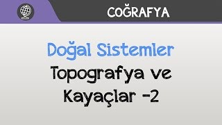 Doğal Sistemler  Topografya ve Kayaçlar 2 [upl. by Xilef943]