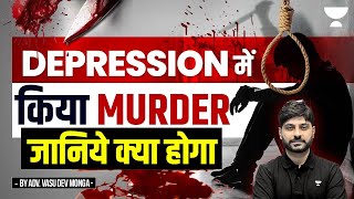 DepressionInduced Murder What Happens Next  IPC Case Law  Vasu Dev Monga [upl. by Burnley]