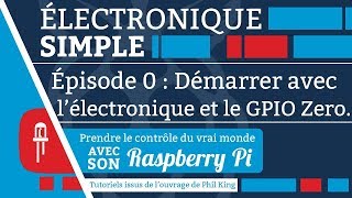 Raspberry Pi  Électronique simple EP 0  Démarrer avec lélectronique et le GPIO Zero [upl. by Robin]