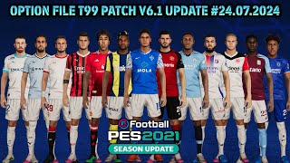 OPTION FILE T99 PATCH V61 UPDATE 24072024  PES 2021 [upl. by Kalinda]